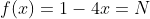 f(x)=1-4x=N