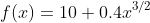 f(x)=10+0.4x^{3/2}