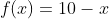 f(x)=10-x