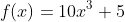 f(x)=10x^{3}+5