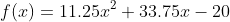 f(x)=11.25x^2+33.75x-20