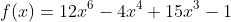 f(x)=12x^6-4x^4+15x^3-1