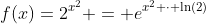 f(x)=2^{x^2} = e^{x^2 \cdot \ln(2)}