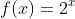 f(x)=2^x