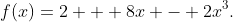 f(x)=2 + 8x - 2x^3.