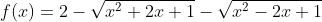 f(x)=2-\sqrt{x^2+2x+1}-\sqrt{x^2-2x+1}