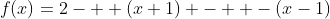f(x)=2- +(x+1) -  -(x-1)