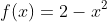 f(x)=2-x^2