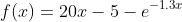 f(x)=20x-5-e^{-1.3x}