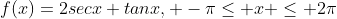 f(x)=2secx+tanx, -\pi\le x \le 2\pi