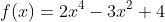 f(x)=2x^{4}-3x^{2}+4