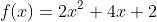f(x)=2x^2+4x+2