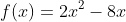 f(x)=2x^2-8x
