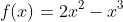 f(x)=2x^2-x^3