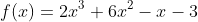 f(x)=2x^3+6x^2-x-3