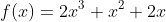 f(x)=2x^3+x^2+2x