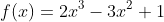 f(x)=2x^3-3x^2+1
