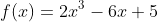 f(x)=2x^3-6x+5