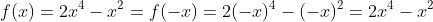 f(x)=2x^4-x^2=f(-x)=2(-x)^4-(-x)^2=2x^4-x^2