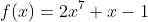f(x)=2x^7+x-1