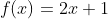 f(x)=2x+1