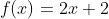 f(x)=2x+2