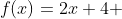 f(x)=2x+4 