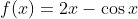 f(x)=2x-\cos{x}