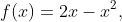 f(x)=2x-x^2,\;0\leq x \leq 1
