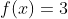 f(x)=3