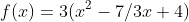 f(x)=3(x^2-7/3x+4)