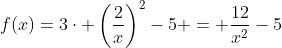 f(x)=3\cdot \left(\dfrac2x\right)^2-5 = \dfrac{12}{x^2}-5