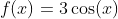 f(x)=3\cos(x)