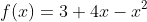 f(x)=3+4x-x^2