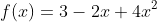 f(x)=3-2x+4x^2