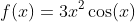 f(x)=3x^2\cos(x)