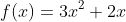 f(x)=3x^2+2x