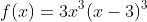 f(x)=3x^3(x-3)^3