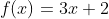 f(x)=3x+2