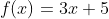 f(x)=3x+5