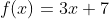f(x)=3x+7