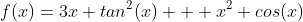 f(x)=3x tan^2(x) + x^2 cos(x)