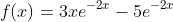 f(x)=3xe^{-2x}-5e^{-2x}