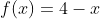 f(x)=4-x