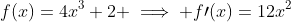 f(x)=4x^3+2 \implies f\prime(x)=12x^2