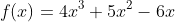 f(x)=4x^3+5x^2-6x