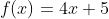 f(x)=4x+5