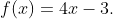 f(x)=4x-3.