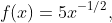 f(x)=5x^{-1/2},
