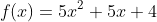 f(x)=5x^2+5x+4